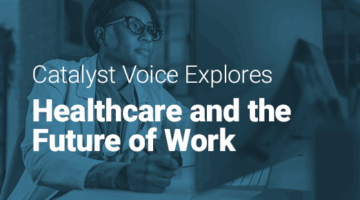 Doctor working on computer at home and text "Catalyst Voice Explores Healthcare and the Future of Work."