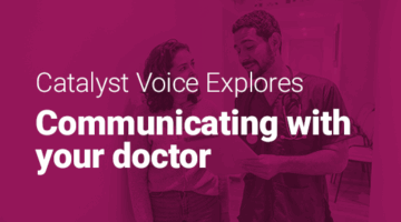 Doctor talking with patient and text: "Catalyst Voice explores communicating with your doctor."