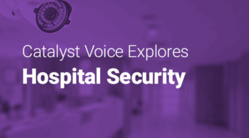 Security camera on a hospital hallway and text: "Catalyst Voice Explores Hospital Security."