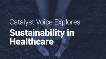 Hands planting a tree and text: "Catalyst Voice explores sustainability in healthcare."