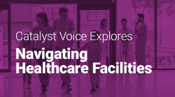 Family entering hospital and text: "Catalyst Voice Explores Navigating Healthcare Facilities."