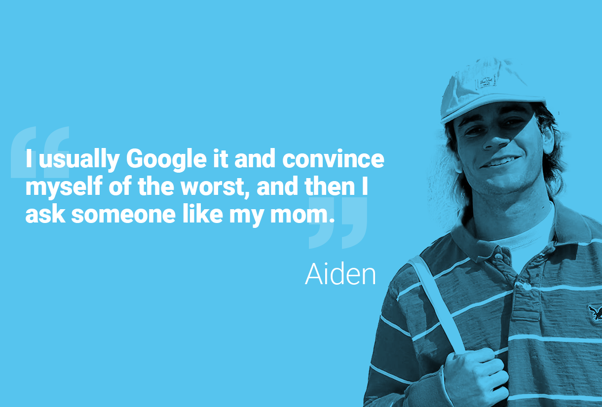 Picture of Aiden and his quote: "I usually Google it and convince myself of the worst, and then I ask someone like my mom."