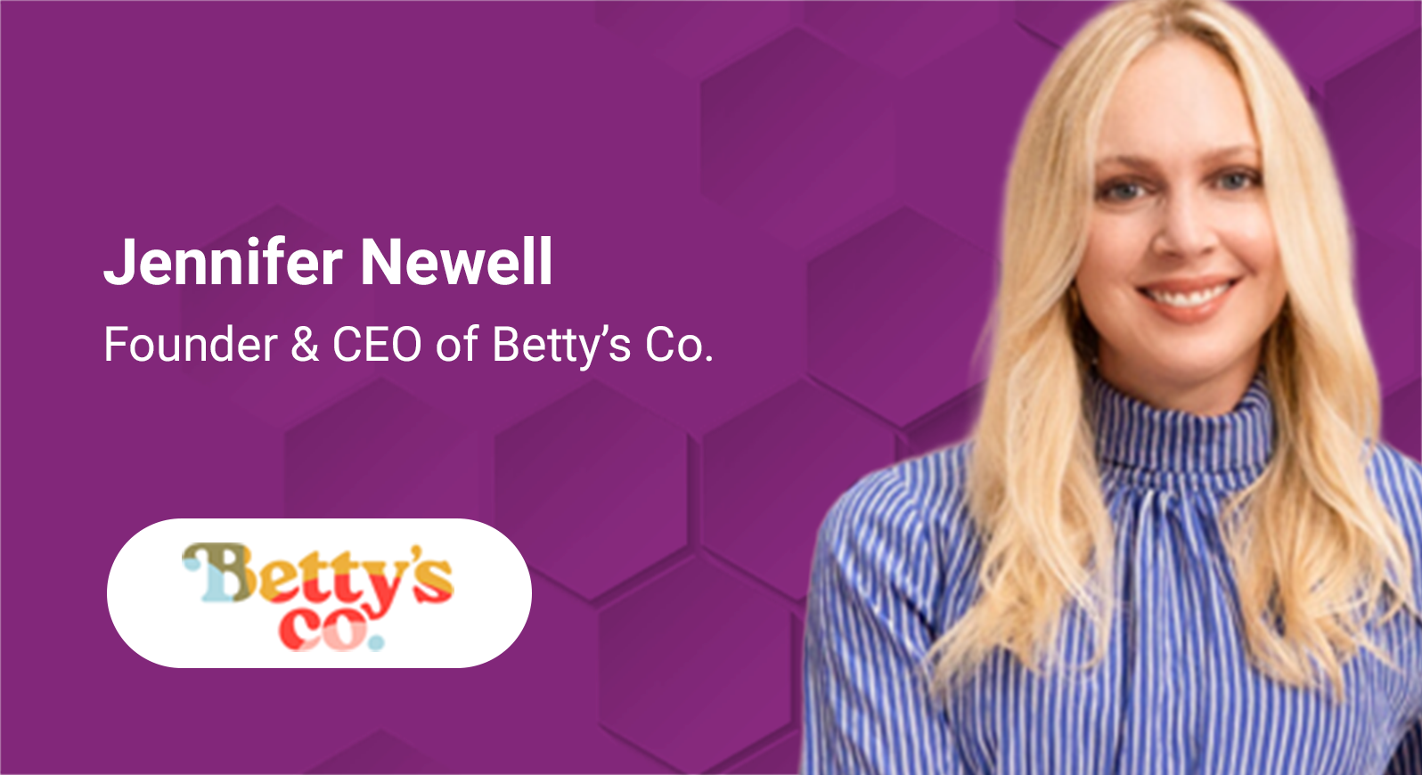 Jennifer Newell, Founder & CEO of Betty's Co.