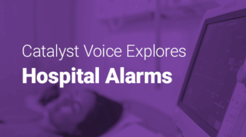 Patient resting in bed and text: "Catalyst Voice explores Hospital Alarms."