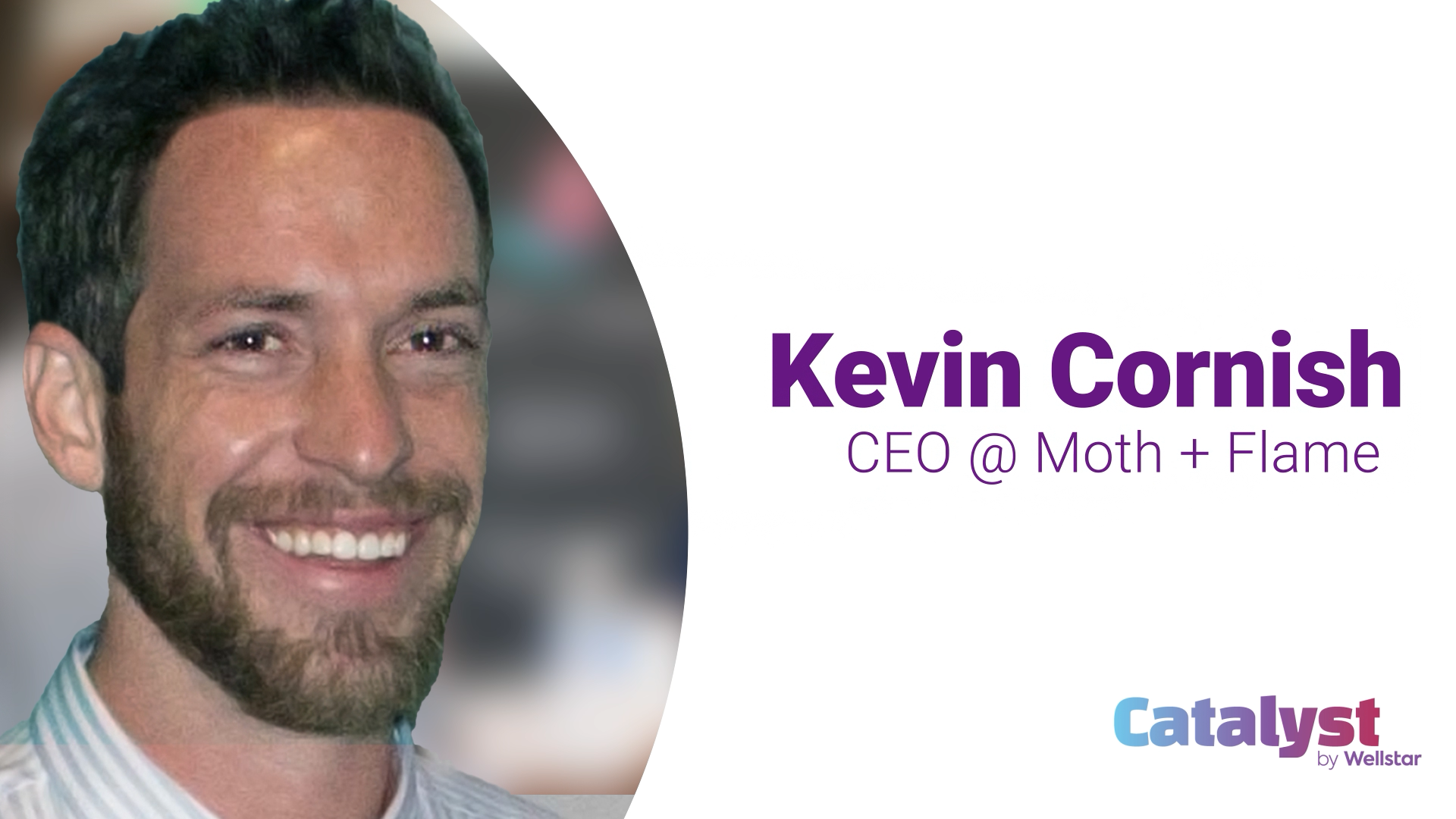 Kevin Cornish, CEO @ Moth + Flame