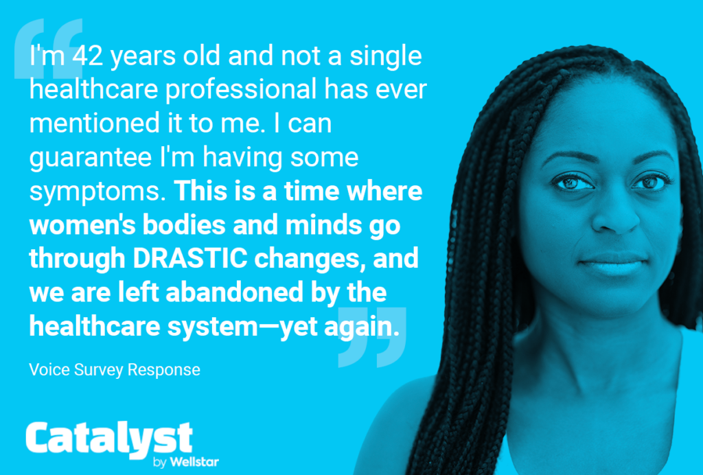 Quote on Menopause: "I'm 42 years old and not a single healthcare professional has ever mentioned it to me. I can guarantee I'm having some symptoms. This is a time where women's bodies and minds go through DRASTIC changes, and we are left abandoned by the healthcare system—yet again."