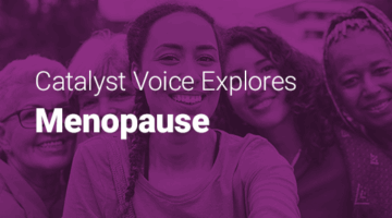 Group of smiling women and text: "Catalyst Voice explores menopause."