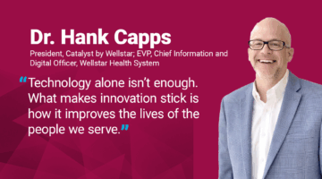 Dr. Hank Capps quote: "Technology alone isn’t enough. What makes innovation stick is how it improves the lives of the people we serve."
