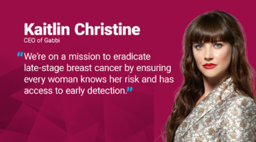 Kaitlin Christine's quote: "We’re on a mission to eradicate late-stage breast cancer by ensuring every woman knows her risk and has access to early detection."