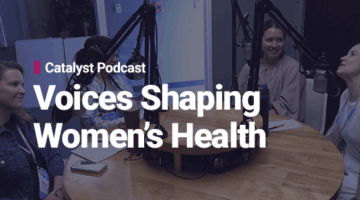 Four women sitting around a podcast table with microphones and text: “Catalyst Podcast — Voices Shaping Women’s Health.”
