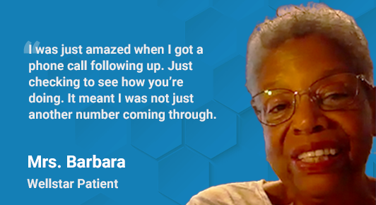 Quote and picture from Mrs. Barbara: “I was just amazed when I got a phone call following up. Just checking to see how you’re doing. It meant I was not just another number coming through.”