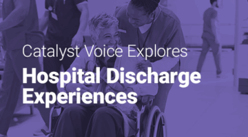 Doctor showing a tablet to a patient and text: Catalyst Voice explores hospital discharge experiences.