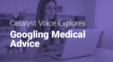 Woman in her kitchen looking at laptop and text: "Catalyst Voice explores Googling medical advice."