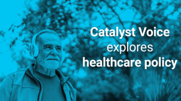 Elderly man walking on a park with headphones and text: "Catalyst Voice explores healthcare policy."