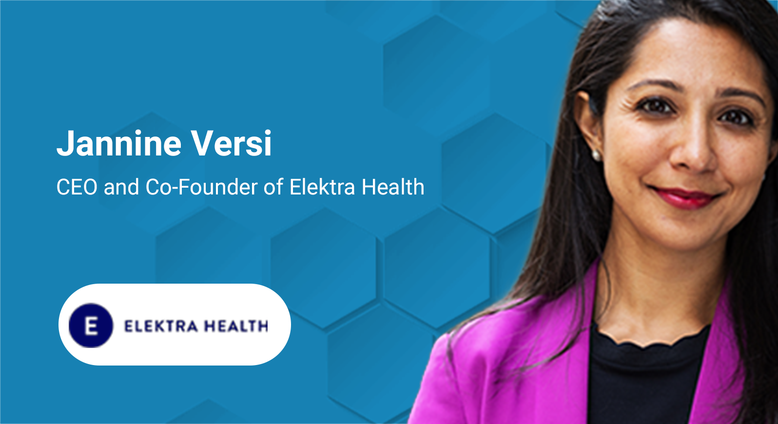 Woman smiling on blue background with text: “Jannine Versi — CEO and Co-Founder of Elektra Health,” and the Elektra Health logo below.
