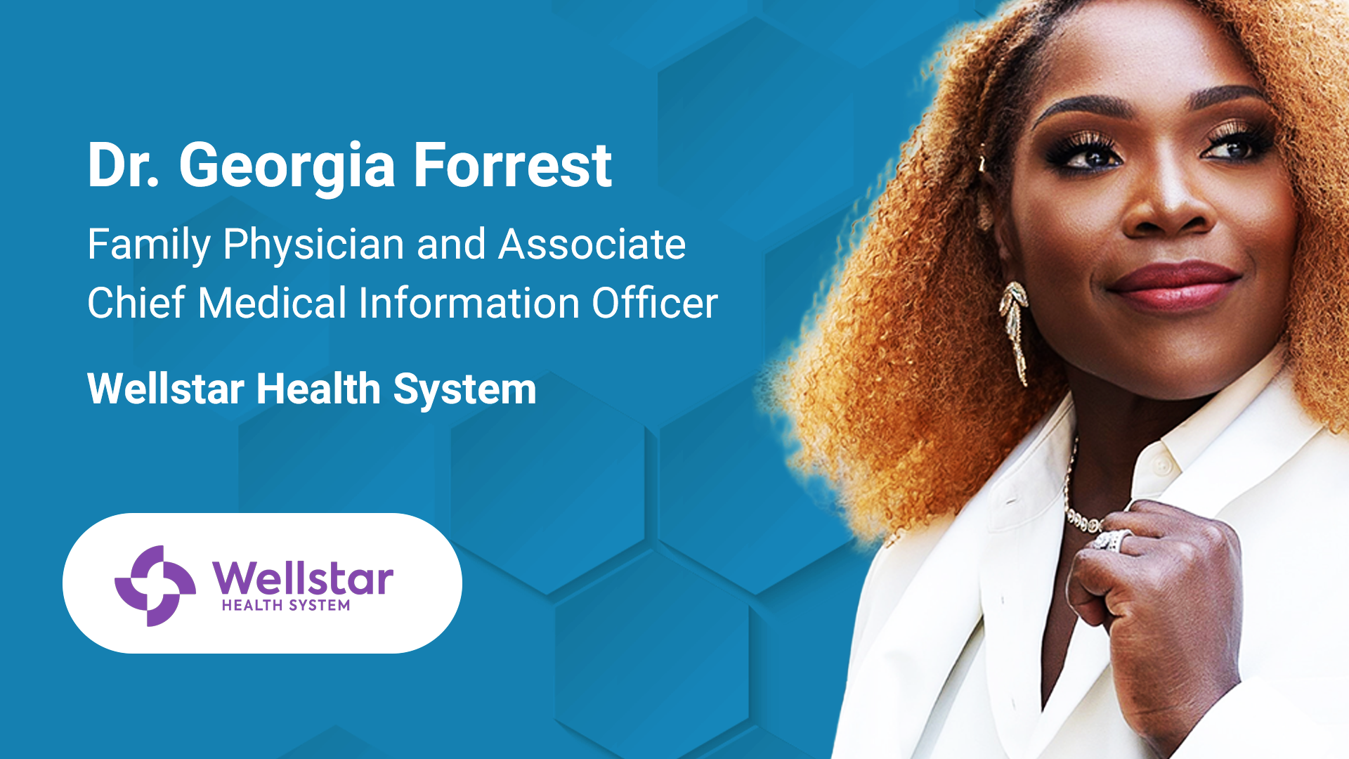 Dr. Georgia Forrest, Family Physician and Associate Chief Medical Information Officer at Wellstar Health System, smiling confidently against a blue background with hexagonal design elements and the Wellstar Health System logo.